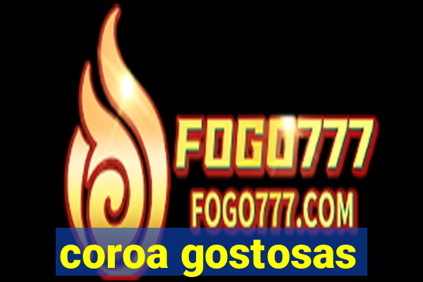 coroa gostosas